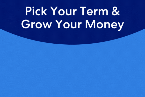 Pick your term and grow your money.